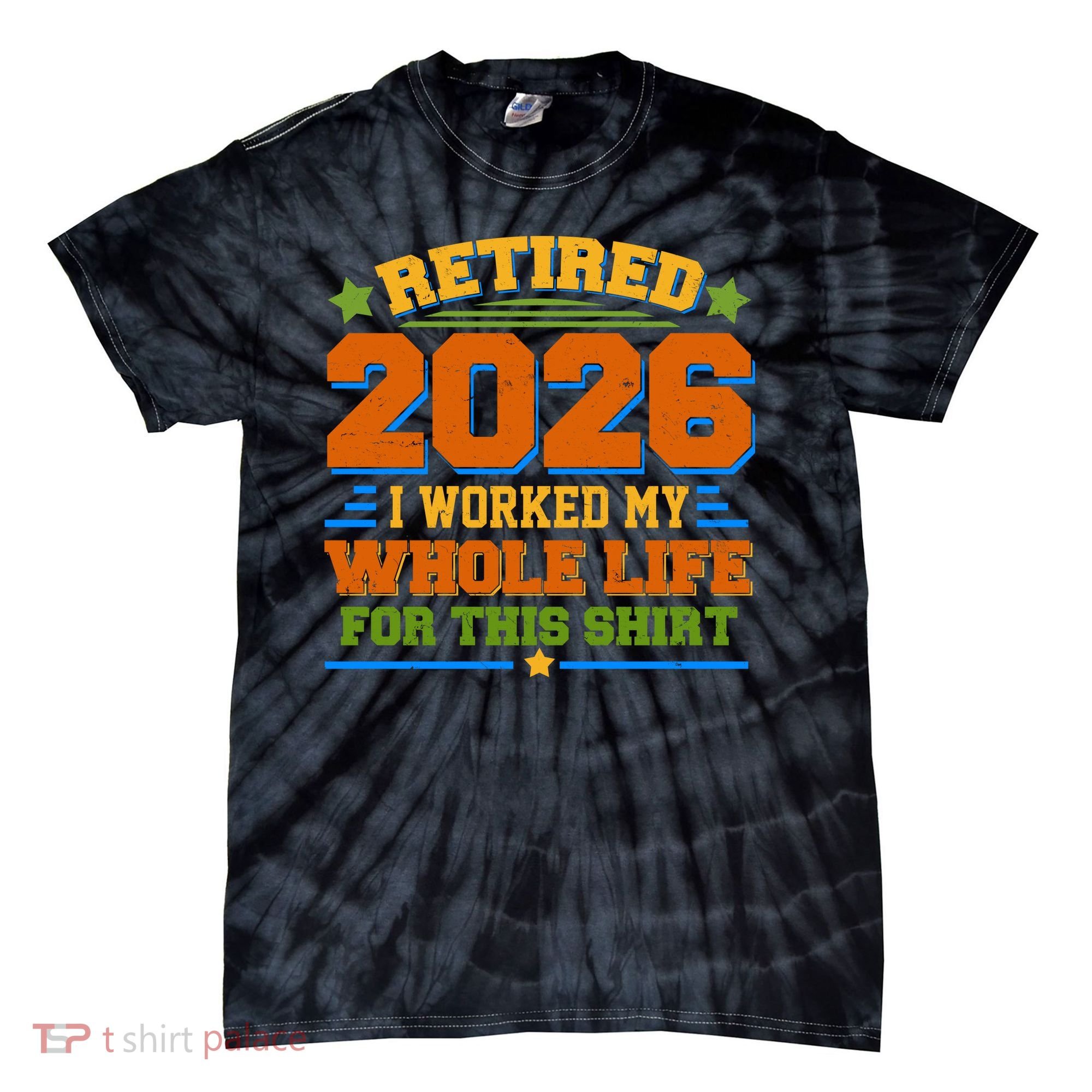 Distressed Retired I Worked My Whole Life For This 2026 Tie-Dye T-Shirt