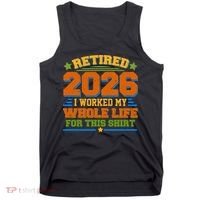 Distressed Retired I Worked My Whole Life For This 2026 Tank Top thumb 0