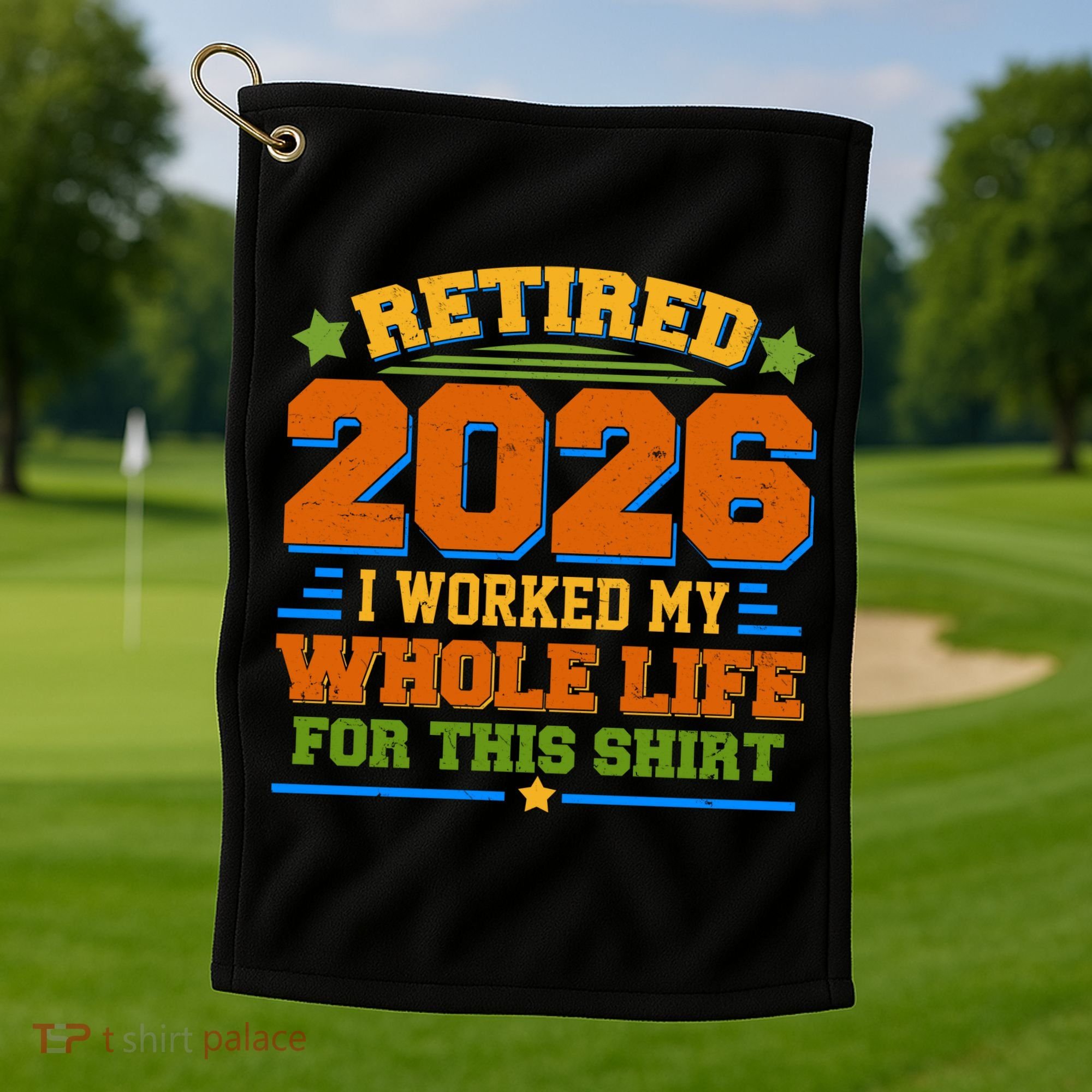 Distressed Retired I Worked My Whole Life For This 2026 Golf Towel