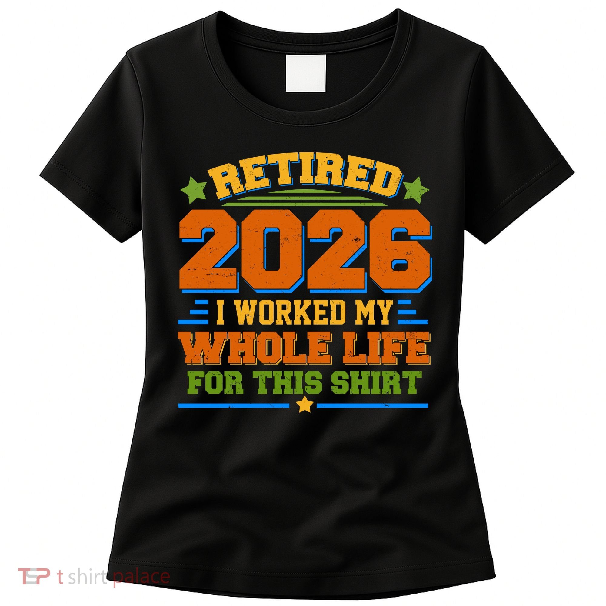 Distressed Retired I Worked My Whole Life For This 2026 Women's T-Shirt