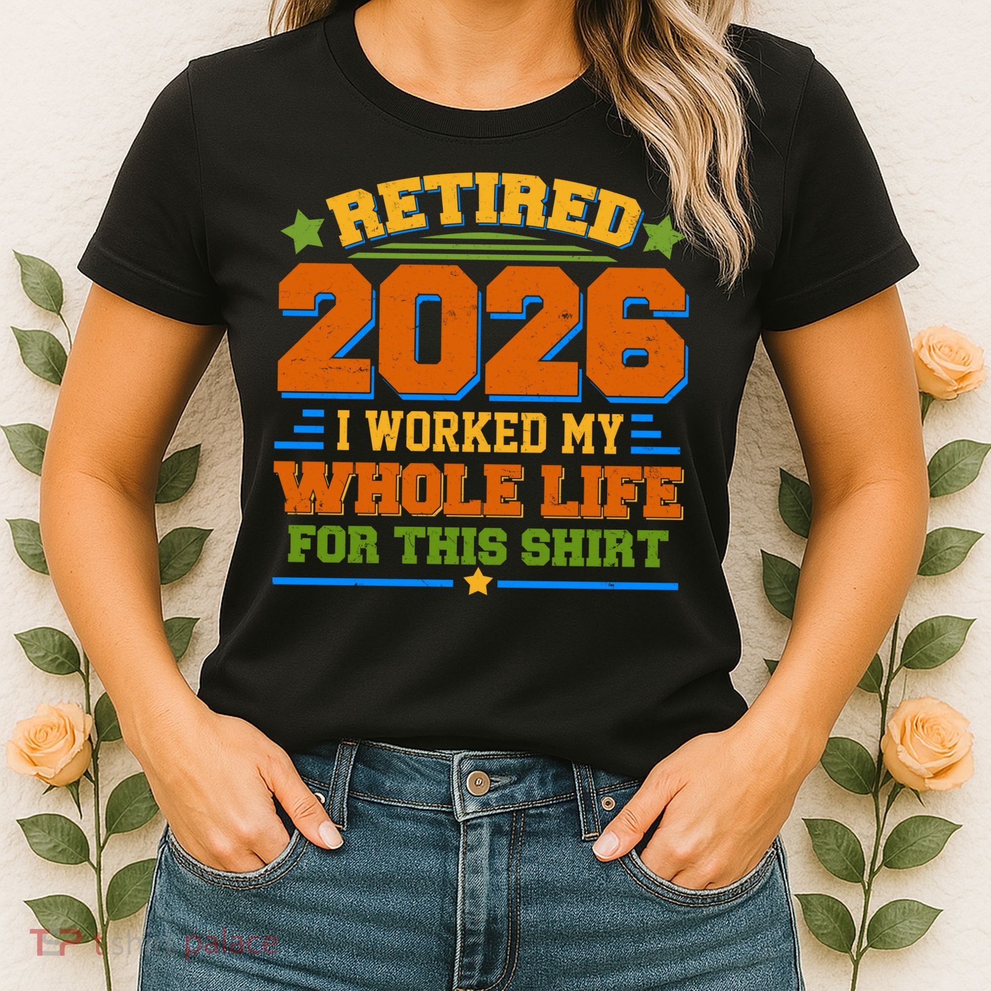 Distressed Retired I Worked My Whole Life For This 2026 Women's T-Shirt