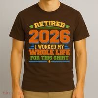 Distressed Retired I Worked My Whole Life For This 2026 T-Shirt thumb 3