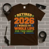 Distressed Retired I Worked My Whole Life For This 2026 T-Shirt thumb 5