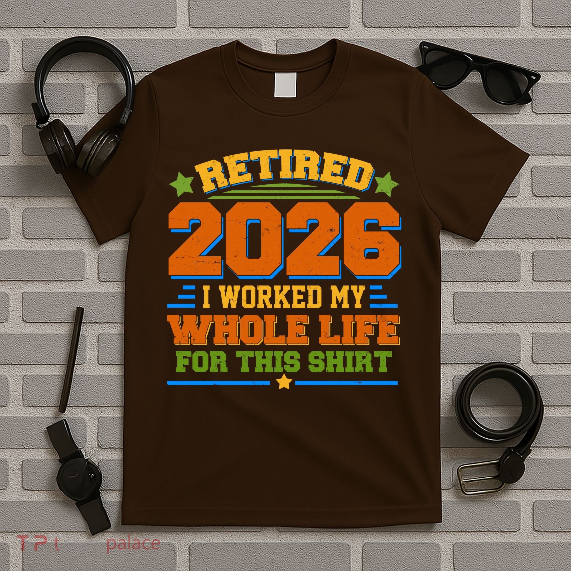 Distressed Retired I Worked My Whole Life For This 2026 T-Shirt