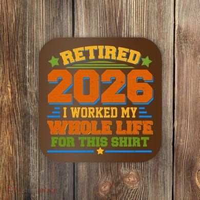 Distressed Retired I Worked My Whole Life For This 2026 Coaster