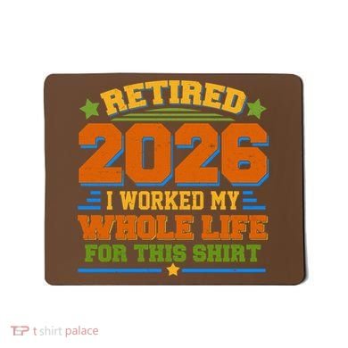 Distressed Retired I Worked My Whole Life For This 2026 Mousepad