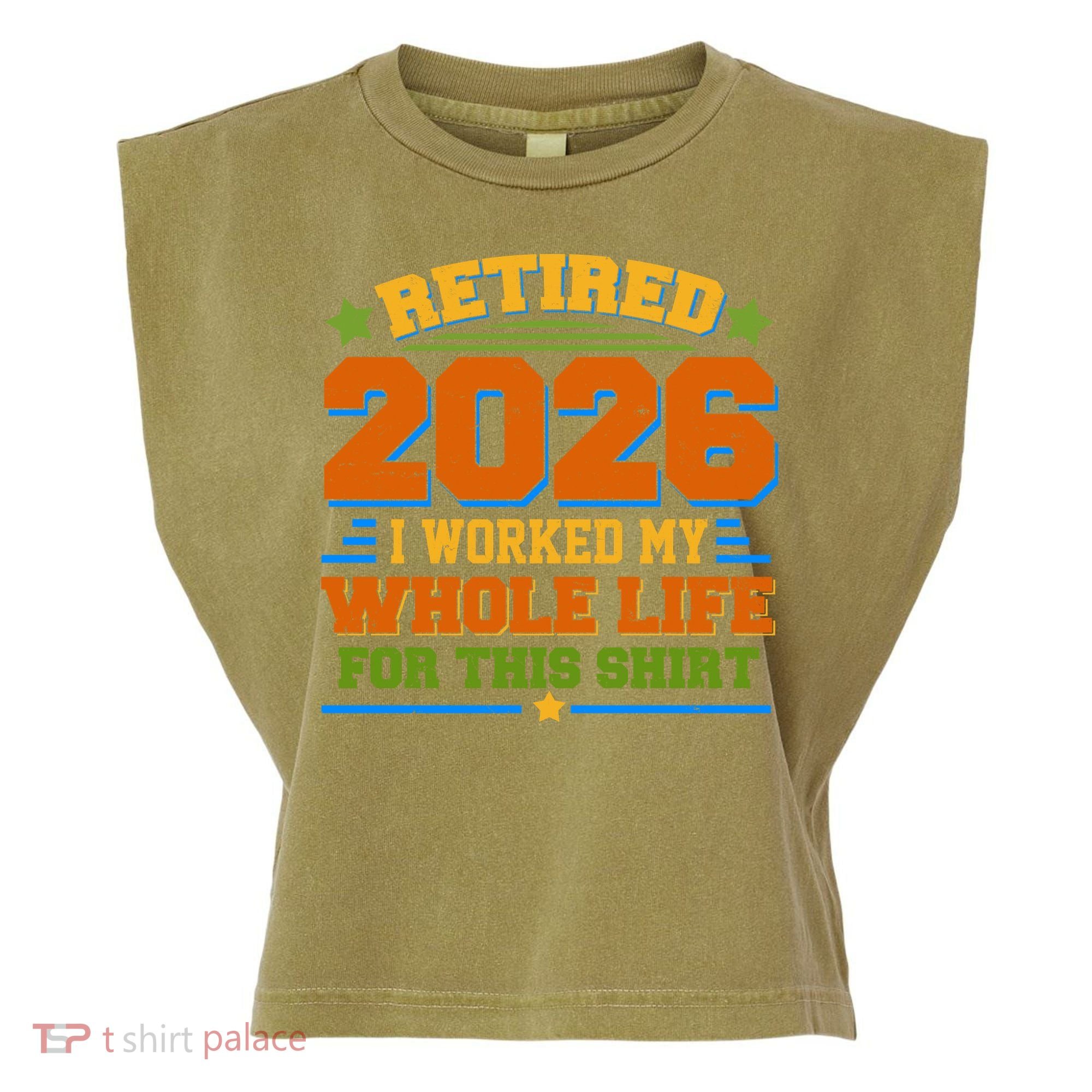 Distressed Retired I Worked My Whole Life For This 2026 Garment-Dyed Women's Muscle Tee