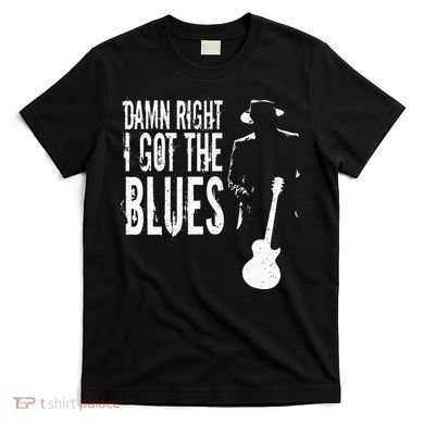 Damn Right I Got The Blues T-Shirt