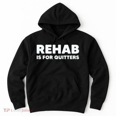 Drinking Rehab Is For Quitters Hoodie