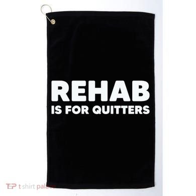Drinking Rehab Is For Quitters Golf Towel