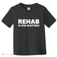Drinking Rehab Is For Quitters Toddler T-Shirt thumb 0