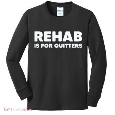 Drinking Rehab Is For Quitters Kids Long Sleeve Shirt