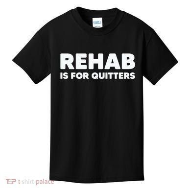 Drinking Rehab Is For Quitters Kids T-Shirt