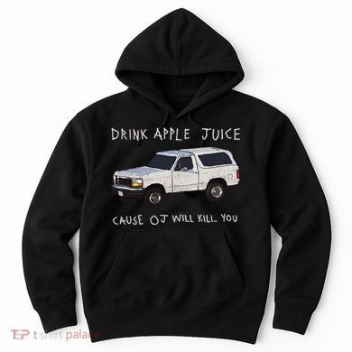 Drink Apple Juice Cause OJ Will Kill You Hoodie