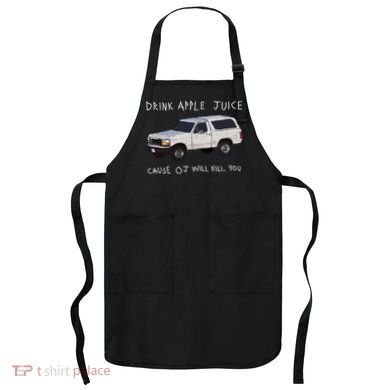 Drink Apple Juice Cause OJ Will Kill You Apron