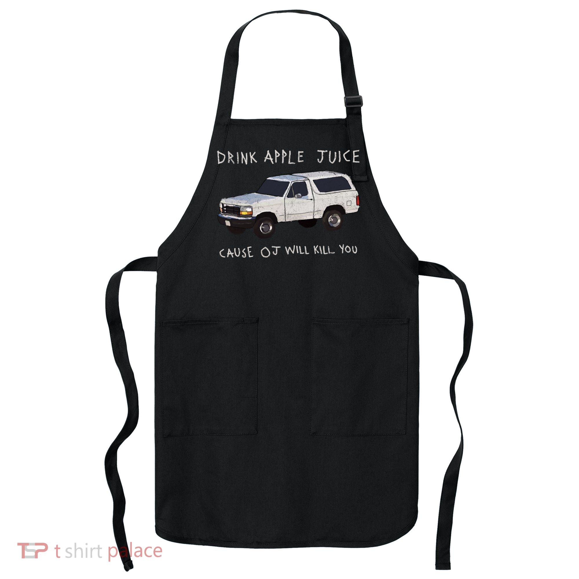 Drink Apple Juice Cause OJ Will Kill You Apron