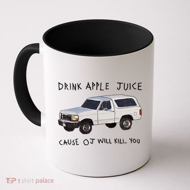 Drink Apple Juice Cause OJ Will Kill You Coffee Mug
