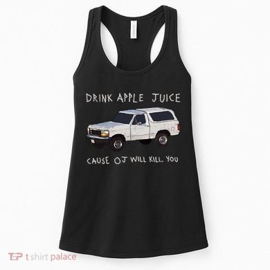 Drink Apple Juice Cause OJ Will Kill You Women's Tank Top