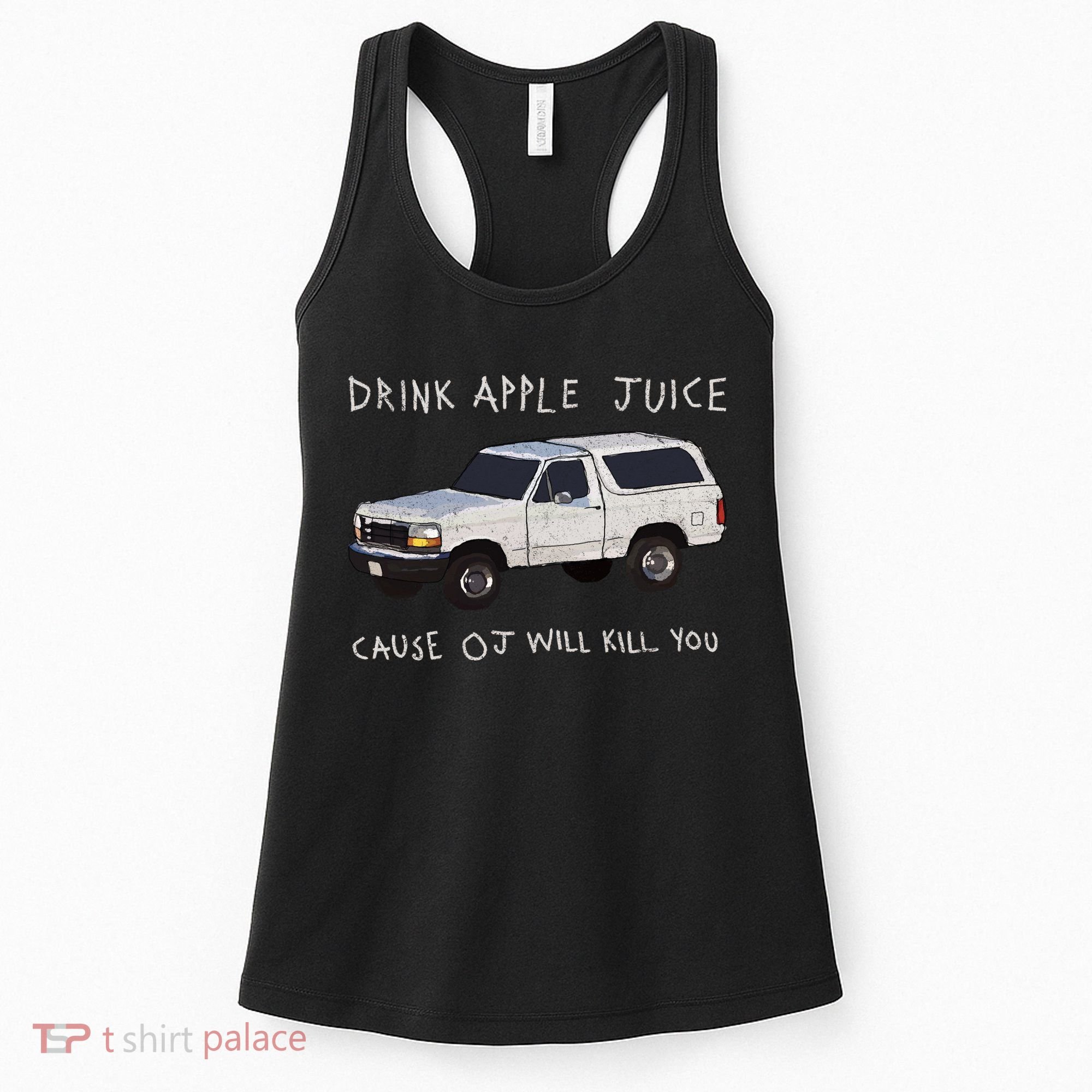 Drink Apple Juice Cause OJ Will Kill You Women's Tank Top