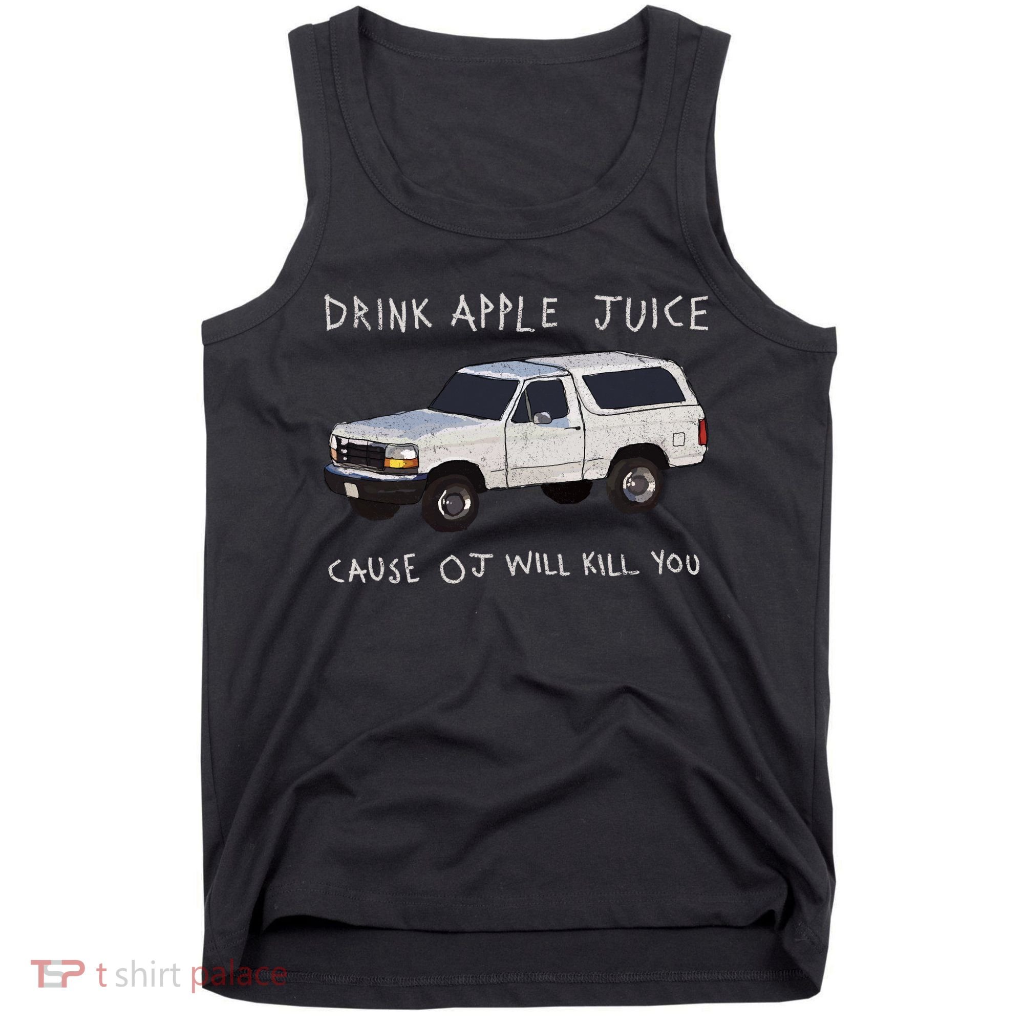 Drink Apple Juice Cause OJ Will Kill You Tank Top