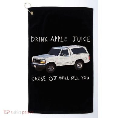 Drink Apple Juice Cause OJ Will Kill You Golf Towel