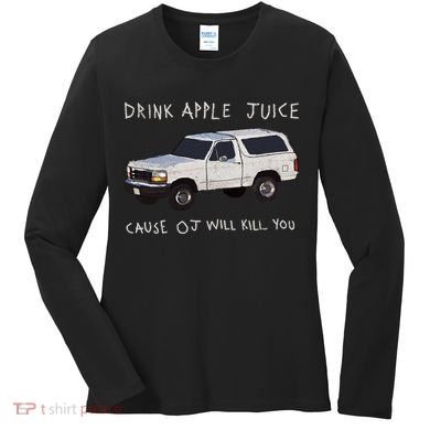 Drink Apple Juice Cause OJ Will Kill You Women's Long Sleeve Shirt