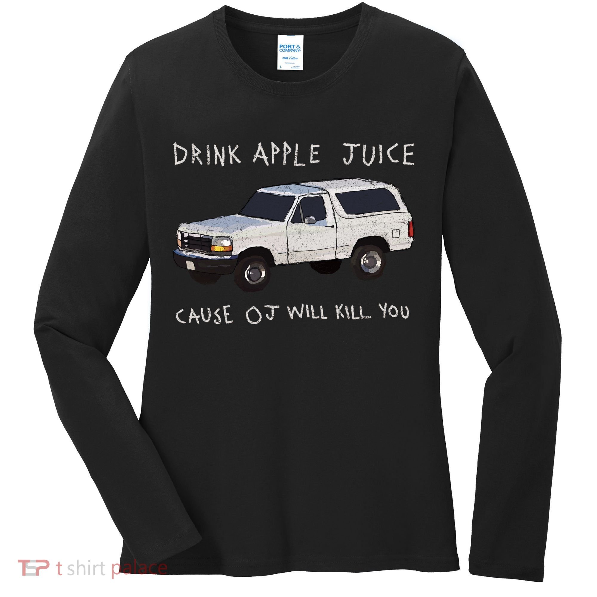 Drink Apple Juice Cause OJ Will Kill You Women's Long Sleeve Shirt