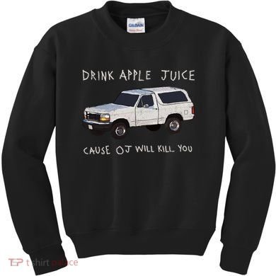 Drink Apple Juice Cause OJ Will Kill You Kids Sweatshirt