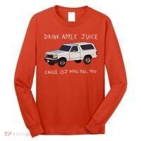 Drink Apple Juice Cause OJ Will Kill You Long Sleeve Shirt thumb 0