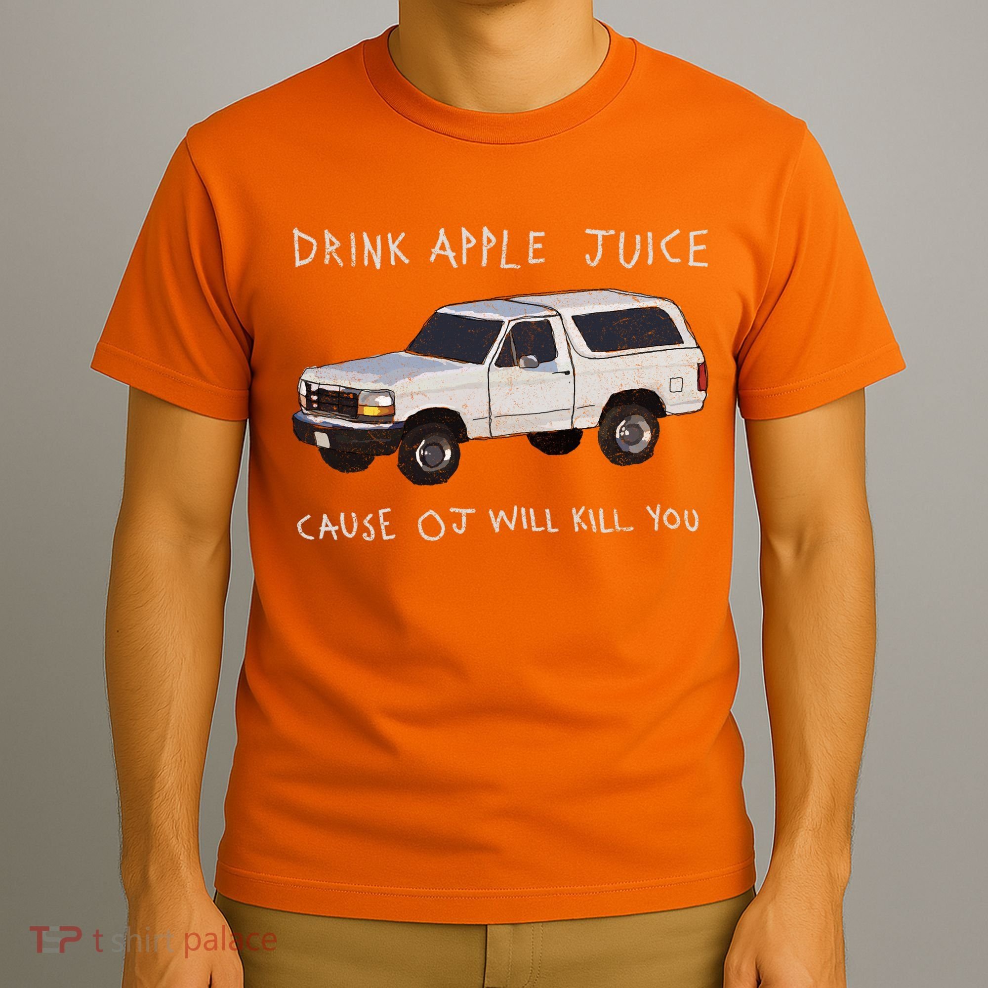 Drink Apple Juice Cause OJ Will Kill You T-Shirt