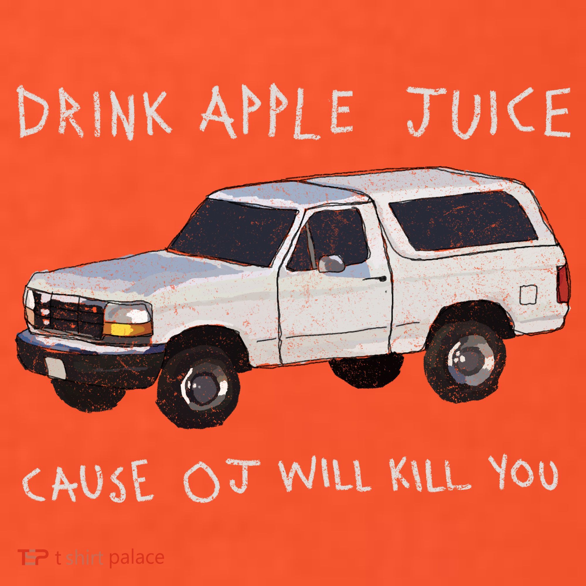 Drink Apple Juice Cause OJ Will Kill You T-Shirt
