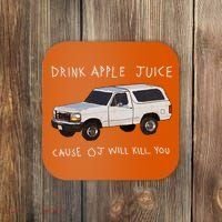 Drink Apple Juice Cause OJ Will Kill You Coaster thumb 0