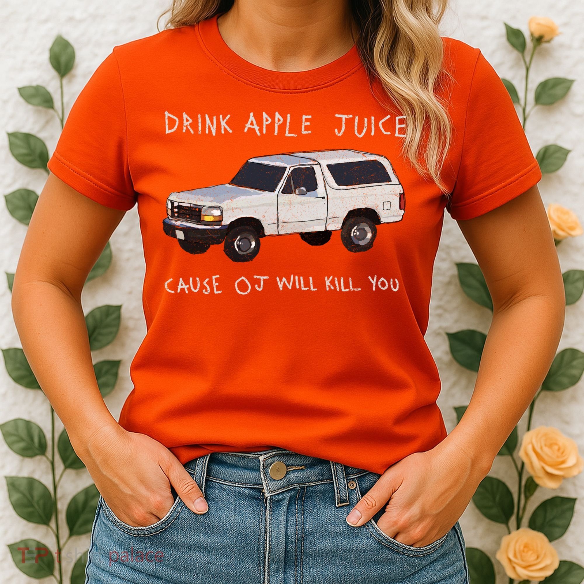 Drink Apple Juice Cause OJ Will Kill You Women's T-Shirt