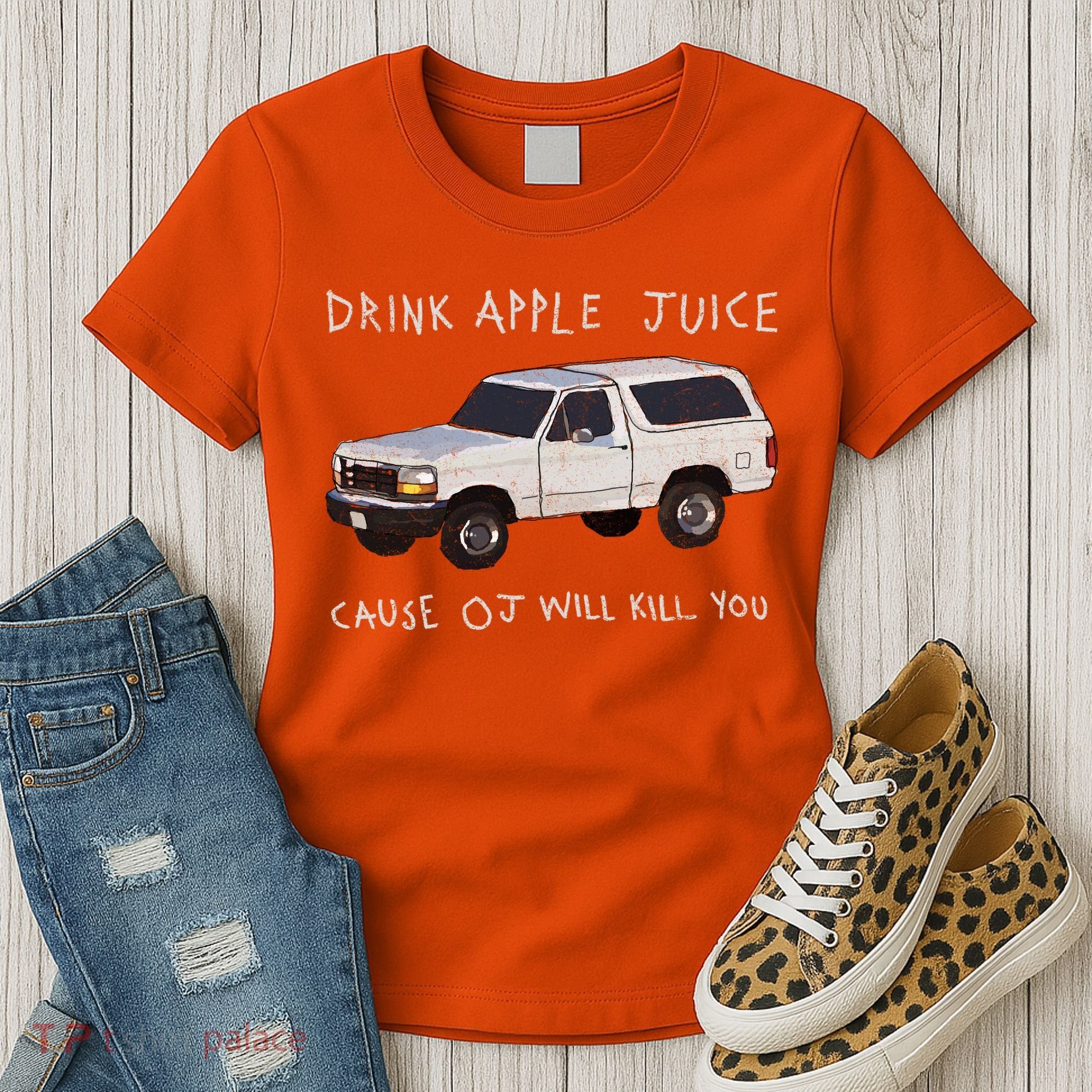 Drink Apple Juice Cause OJ Will Kill You Women's T-Shirt
