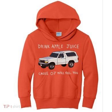 Drink Apple Juice Cause OJ Will Kill You Kids Hoodie