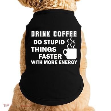 Drink Coffee Do Stupid Things Faster Doggie Tank