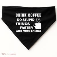 Drink Coffee Do Stupid Things Faster USA-Made Doggie Bandana thumb 0