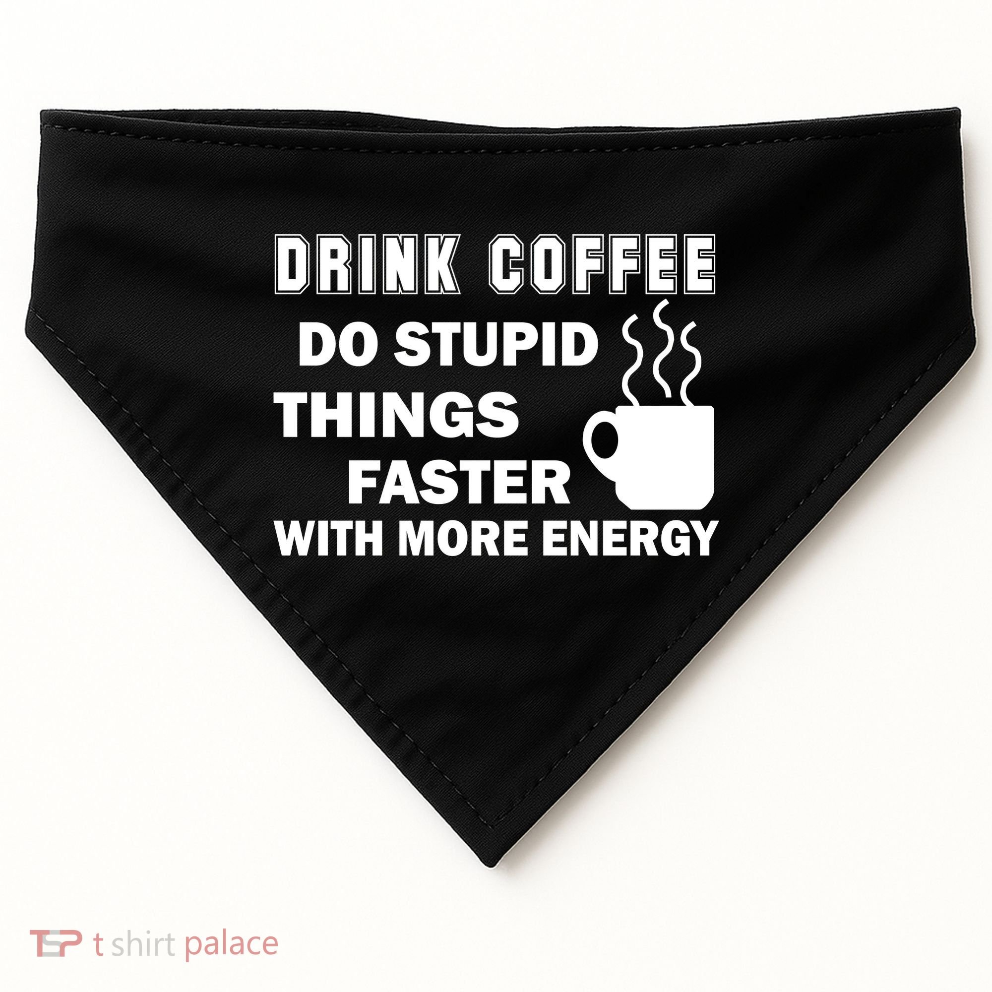 Drink Coffee Do Stupid Things Faster USA-Made Doggie Bandana