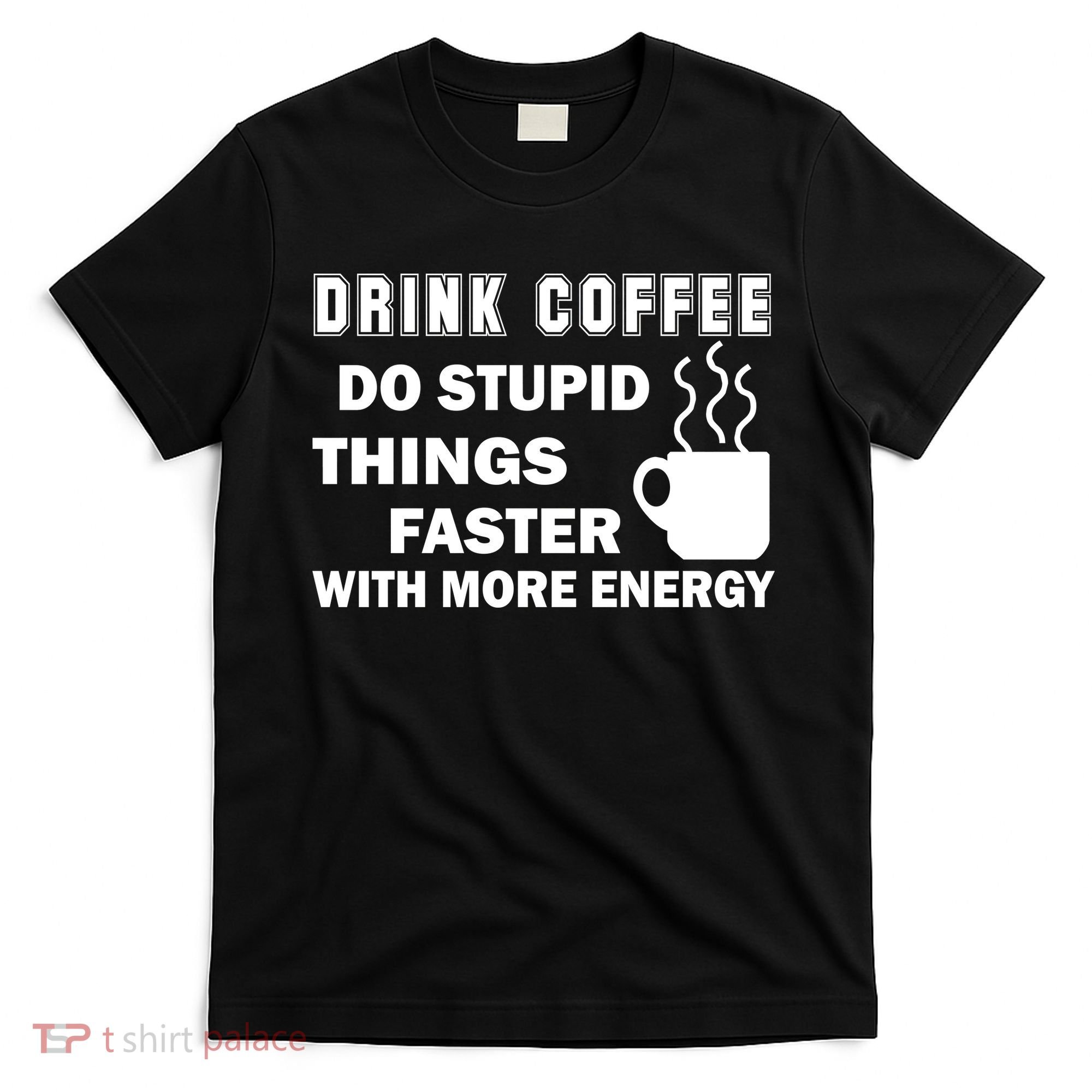 Drink Coffee Do Stupid Things Faster T-Shirt