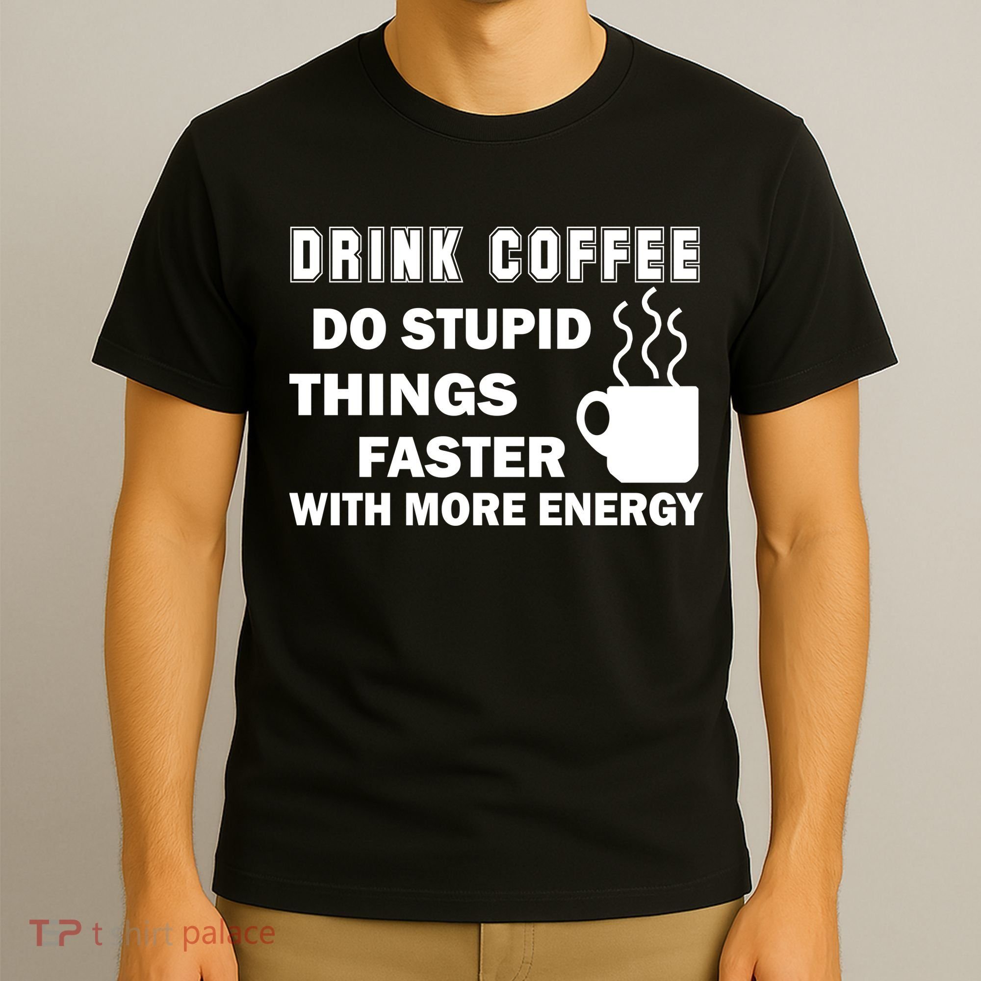 Drink Coffee Do Stupid Things Faster T-Shirt