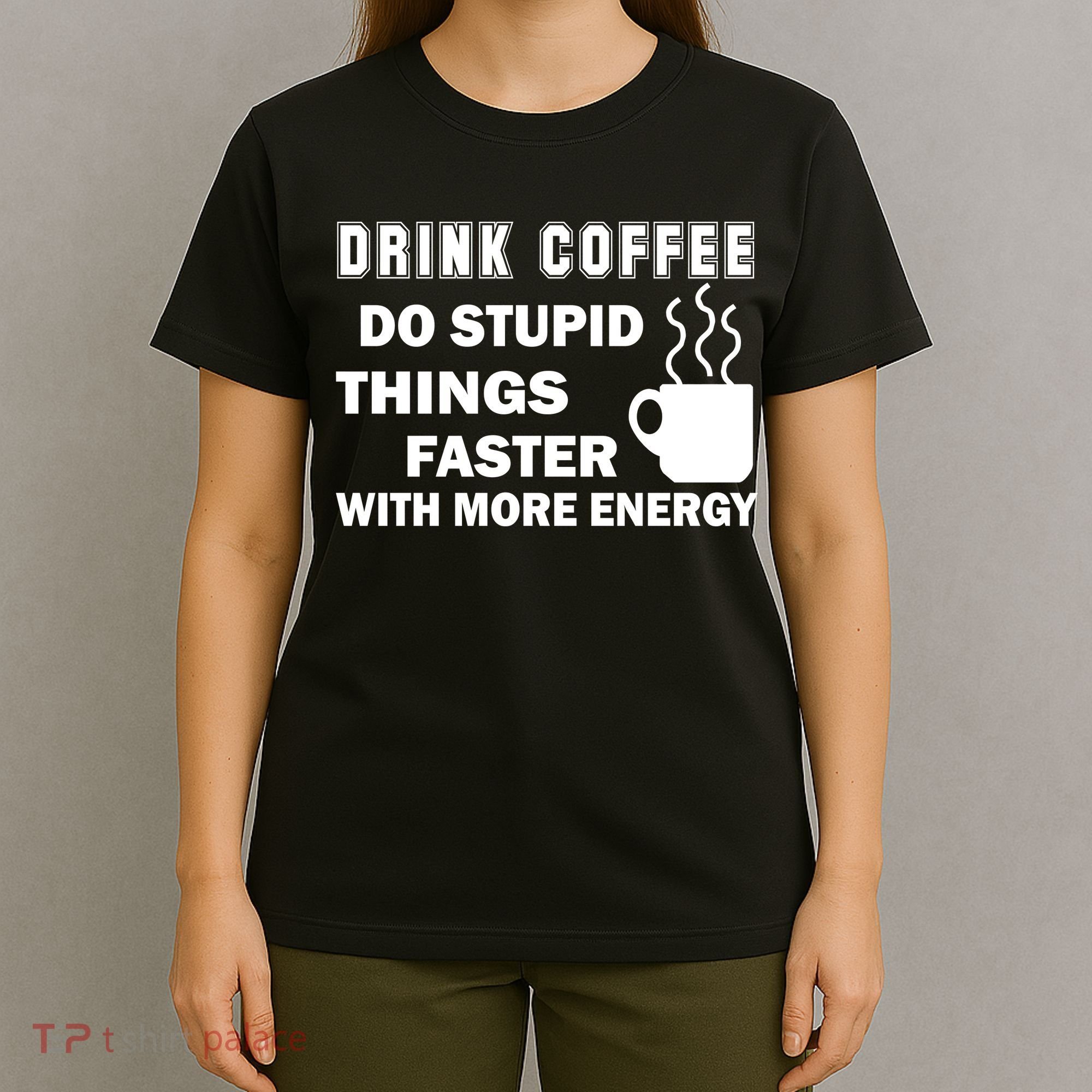 Drink Coffee Do Stupid Things Faster T-Shirt