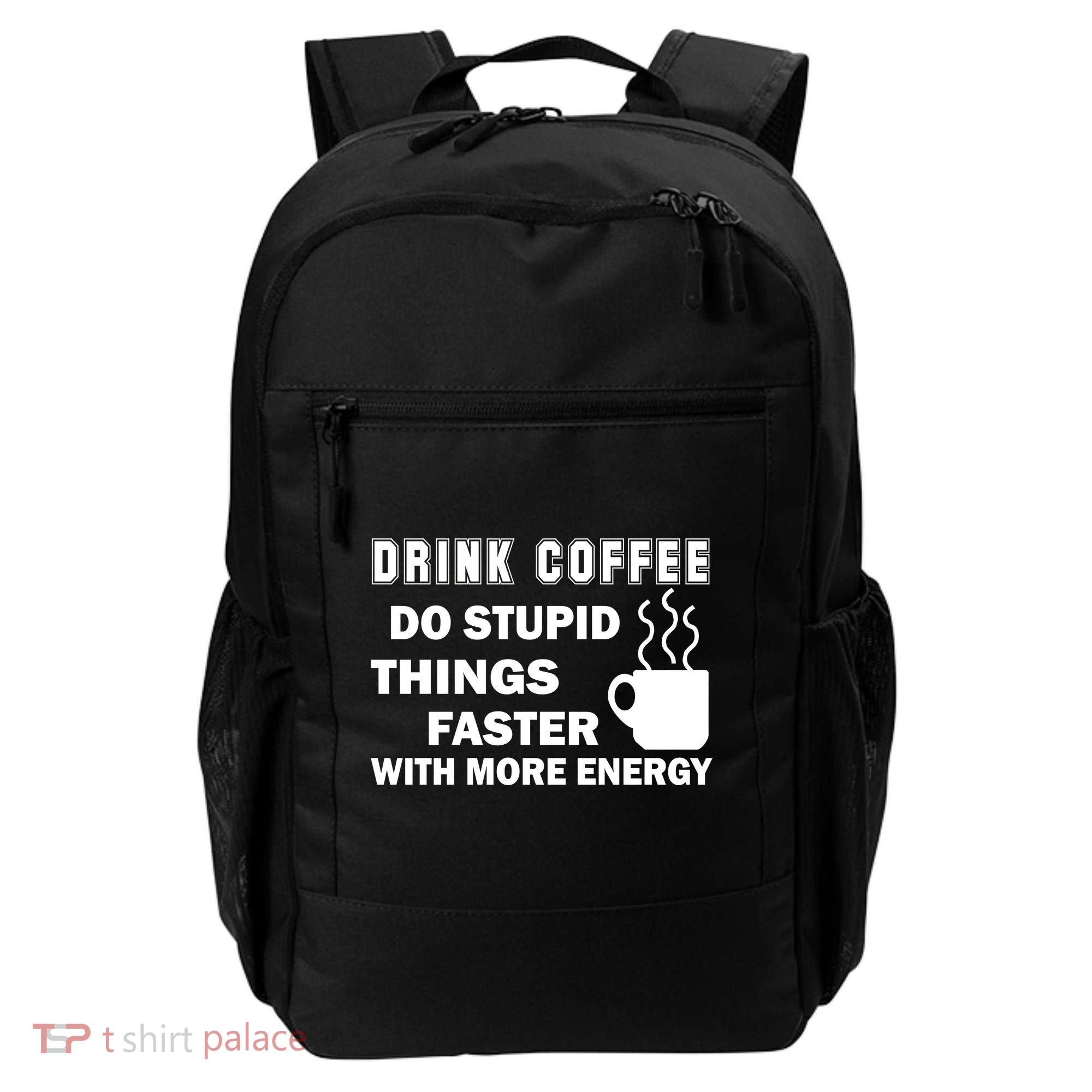 Drink Coffee Do Stupid Things Faster Backpack