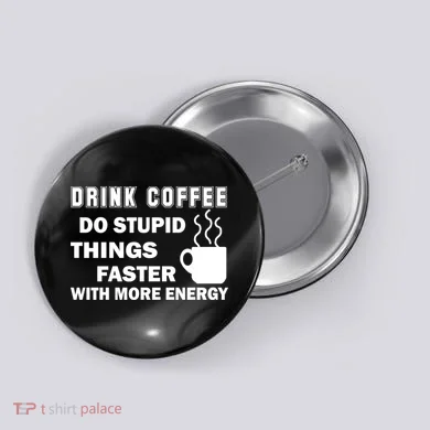 Drink Coffee Do Stupid Things Faster Button