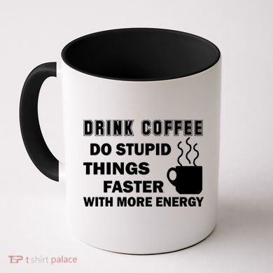 Drink Coffee Do Stupid Things Faster Coffee Mug