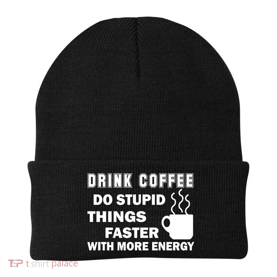 Drink Coffee Do Stupid Things Faster Beanie