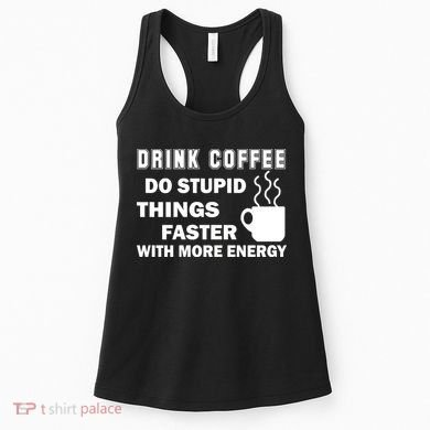 Drink Coffee Do Stupid Things Faster Women's Tank Top