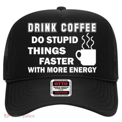 Drink Coffee Do Stupid Things Faster Hat