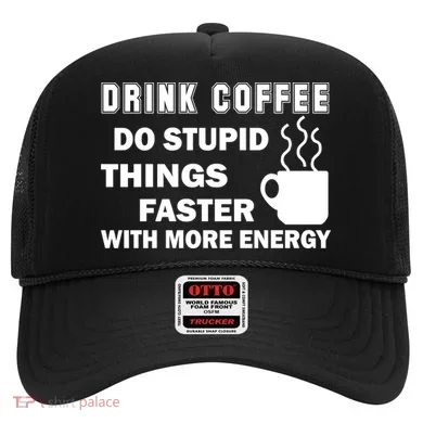 Drink Coffee Do Stupid Things Faster Hat