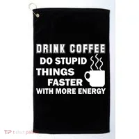 Drink Coffee Do Stupid Things Faster Golf Towel thumb 0