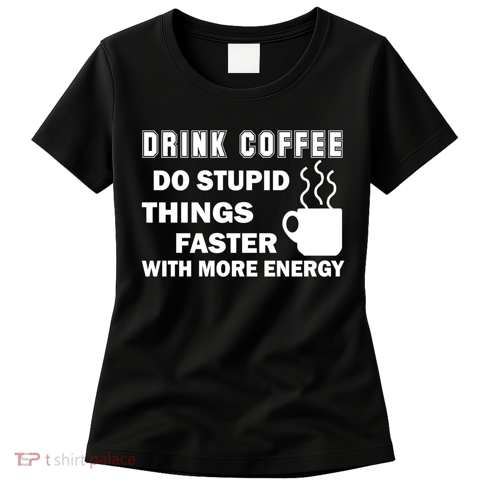 Drink Coffee Do Stupid Things Faster Women's T-Shirt
